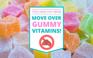 Move Over Gummy Vitamins - This Healthy Mom Blog